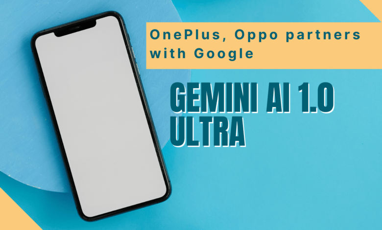 Smartphone brands OnePlus and Oppo collaborate with Google to integrate Gemini 1.0 Ultra AI technology into their devices.