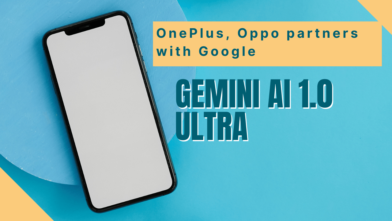 Smartphone brands OnePlus and Oppo collaborate with Google to integrate Gemini 1.0 Ultra AI technology into their devices.